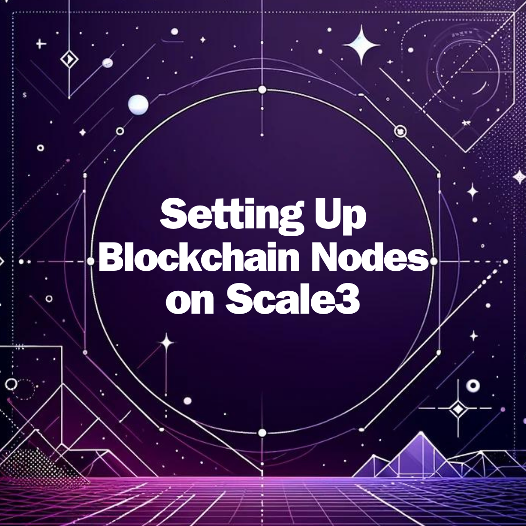 Setting Up Blockchain Nodes on Scale3